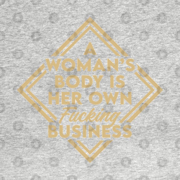 A woman's body is her own business. Feminism. Perfect present for mom mother dad father friend him or her by SerenityByAlex